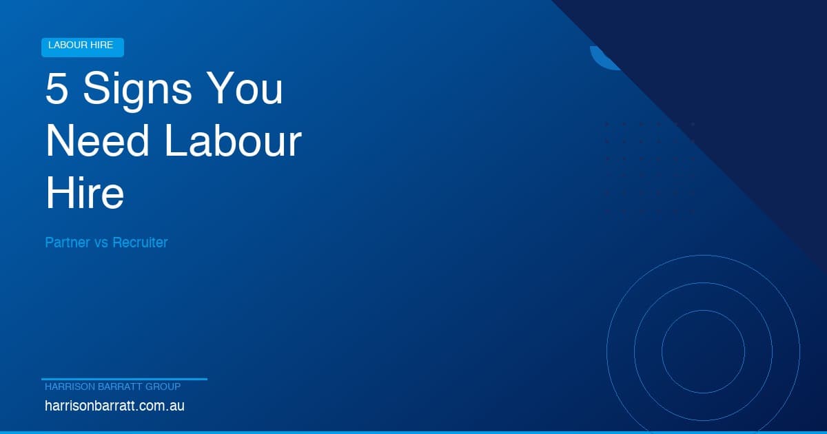5 Signs You Need a Labour Hire Partner (Not Just a Recruiter)